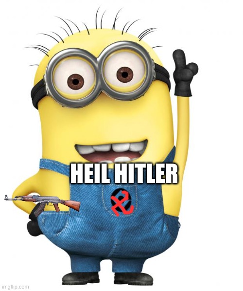 minions | HEIL HITLER | image tagged in minions | made w/ Imgflip meme maker