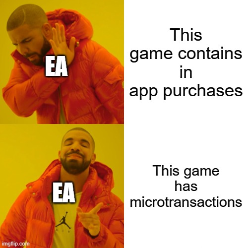 Microtransactions vs in app purchases | This game contains in app purchases; EA; This game has microtransactions; EA | image tagged in memes,drake hotline bling | made w/ Imgflip meme maker