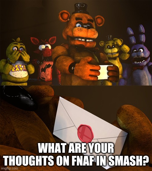 hmmm | WHAT ARE YOUR THOUGHTS ON FNAF IN SMASH? | image tagged in memes,fnaf,super smash bros | made w/ Imgflip meme maker