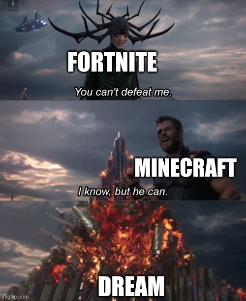 dream owns minecraft now | FORTNITE; MINECRAFT; DREAM | image tagged in you can't defeat me,dream,thor | made w/ Imgflip meme maker