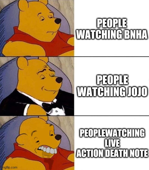 anime | PEOPLE WATCHING BNHA; PEOPLE WATCHING JOJO; PEOPLEWATCHING LIVE ACTION DEATH NOTE | image tagged in best better blurst | made w/ Imgflip meme maker
