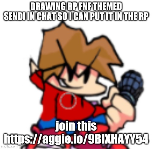 DRAWING RP FNF THEMED
SENDI IN CHAT SO I CAN PUT IT IN THE RP; join this https://aggie.io/9BIXHAYY54 | made w/ Imgflip meme maker