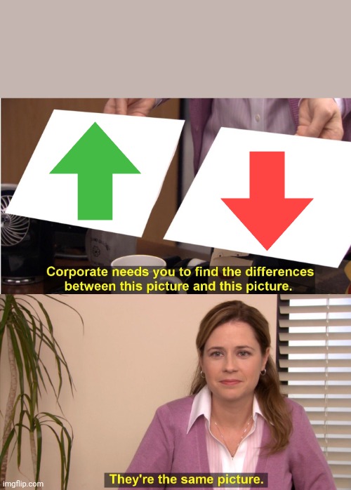 Upvotes vs Downvotes | image tagged in memes,they're the same picture | made w/ Imgflip meme maker