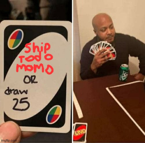 no todomomo | image tagged in memes,uno draw 25 cards | made w/ Imgflip meme maker