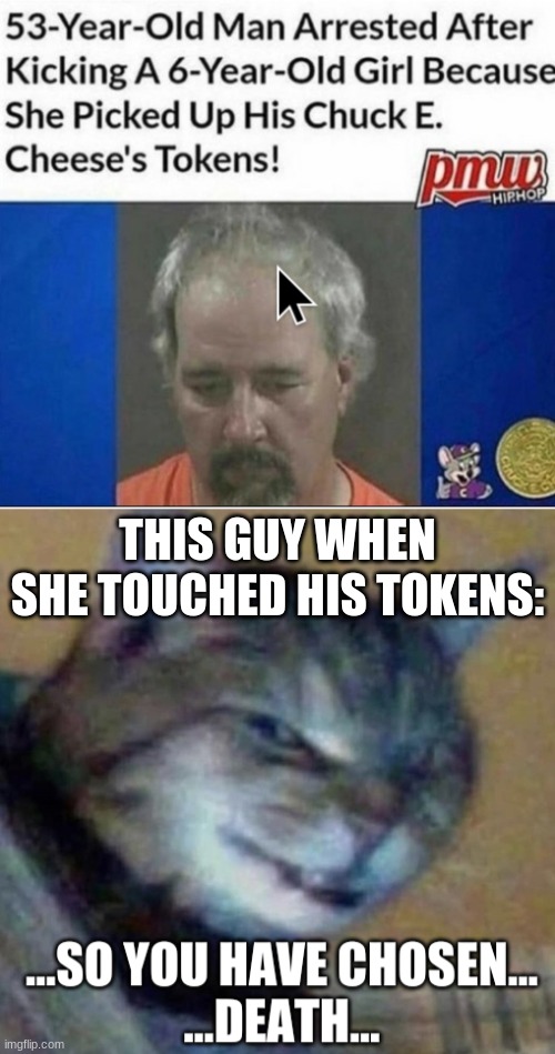 Horridblecommbinationofmemes | THIS GUY WHEN SHE TOUCHED HIS TOKENS: | image tagged in so you have chosen death | made w/ Imgflip meme maker