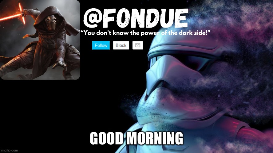 Star wars temp-Fondue | GOOD MORNING | image tagged in star wars temp-fondue | made w/ Imgflip meme maker