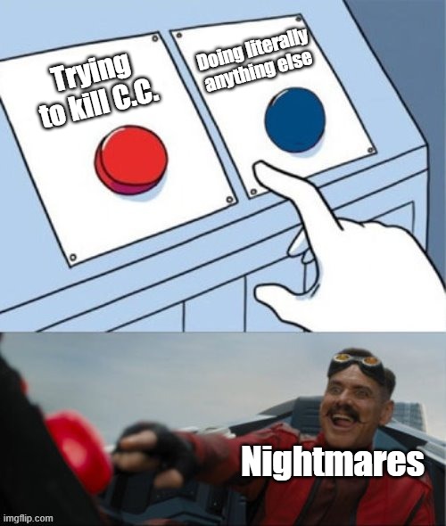 FNAF 4 Nightmares in a nutshell | Doing literally anything else; Trying to kill C.C. Nightmares | image tagged in robotnik pressing red button | made w/ Imgflip meme maker