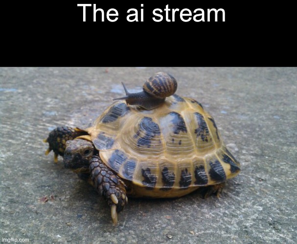 Kind of slow tbh | The ai stream | image tagged in memes,blank transparent square,snail riding turtle | made w/ Imgflip meme maker