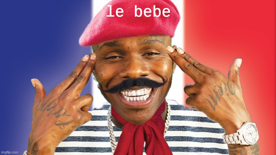 french dababy | le bebe | made w/ Imgflip meme maker