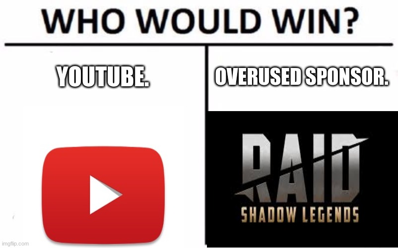 Who Would Win? Meme | YOUTUBE. OVERUSED SPONSOR. | image tagged in memes,who would win | made w/ Imgflip meme maker