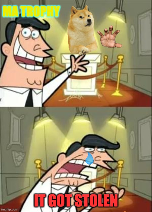 :) | MA TROPHY; IT GOT STOLEN | image tagged in memes,this is where i'd put my trophy if i had one | made w/ Imgflip meme maker