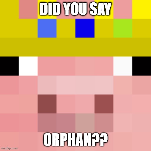 TechnobladeXD | DID YOU SAY; ORPHAN?? | image tagged in technoblade | made w/ Imgflip meme maker