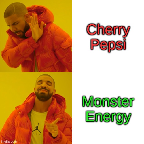 energy time | Cherry Pepsi; Monster Energy | image tagged in memes,drake hotline bling | made w/ Imgflip meme maker