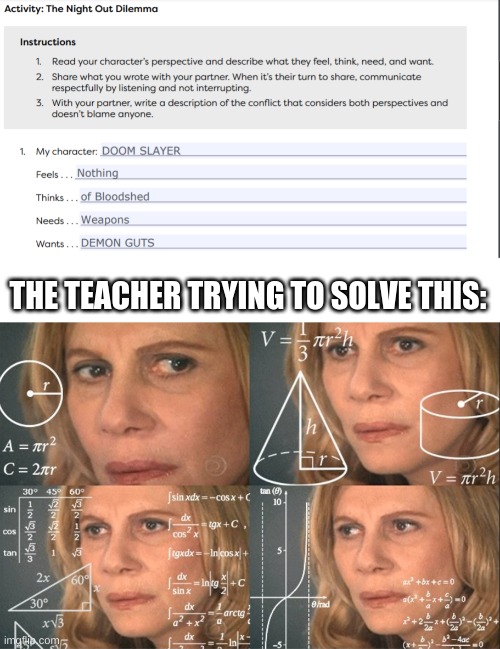 I am in soooo much trouble :) | THE TEACHER TRYING TO SOLVE THIS: | image tagged in school,calculating meme,teacher,funny homework,memes,funny | made w/ Imgflip meme maker