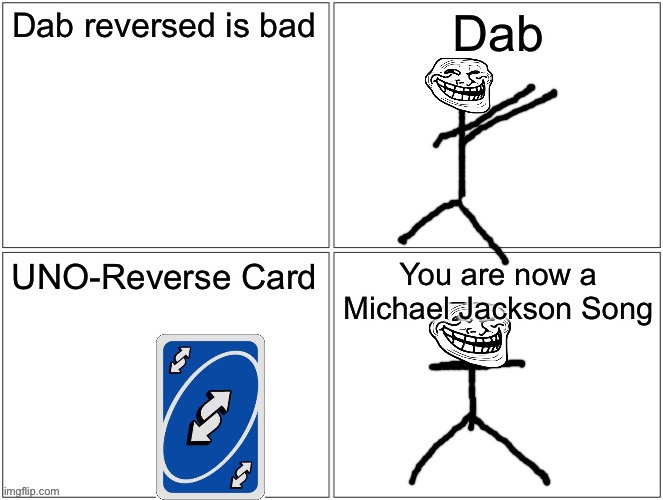 Do you get it? (Part 2) | image tagged in blank comic panel 2x2,dab,bad,michael jackson,troll face,memes | made w/ Imgflip meme maker