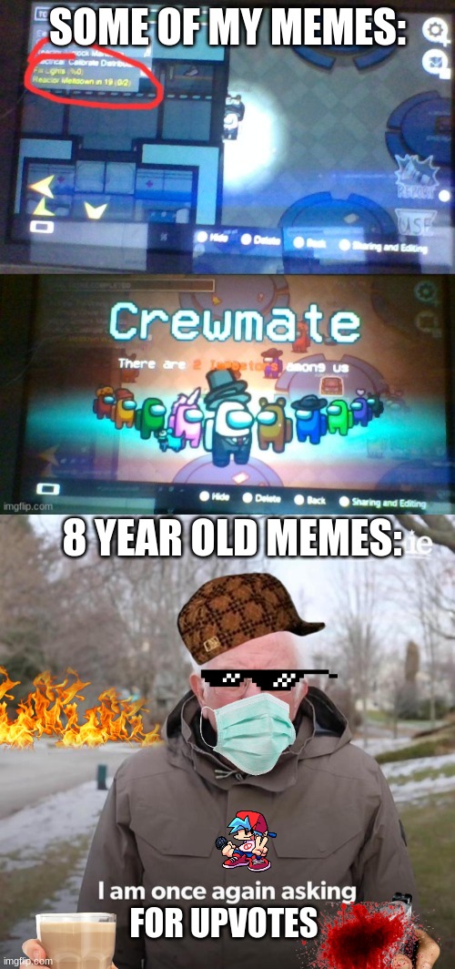 I'm not asking for upvotes I'm saying 8 year-olds are asking for them like WOW | SOME OF MY MEMES:; 8 YEAR OLD MEMES:; FOR UPVOTES | image tagged in memes,bernie i am once again asking for your support,8 year old memes | made w/ Imgflip meme maker