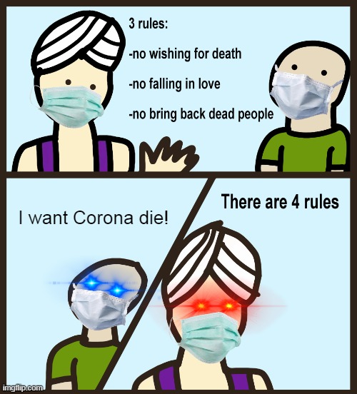 Yep,it real! | I want Corona die! | image tagged in genie rules meme,covid-19,funny memes | made w/ Imgflip meme maker