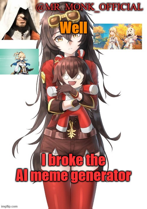 . | Well; I broke the AI meme generator | made w/ Imgflip meme maker