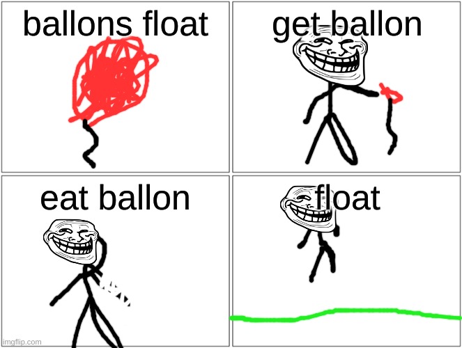 Blank Comic Panel 2x2 | ballons float; get ballon; eat ballon; float | image tagged in memes,blank comic panel 2x2 | made w/ Imgflip meme maker