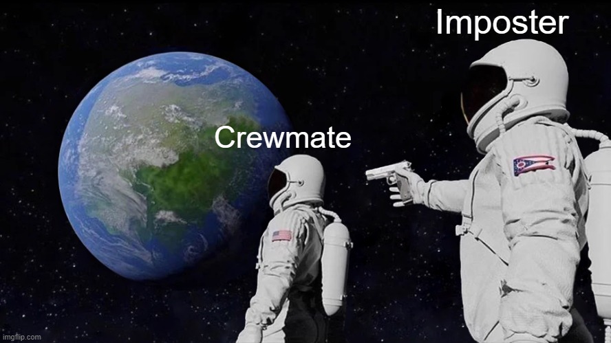Always Has Been | Imposter; Crewmate | image tagged in memes,always has been | made w/ Imgflip meme maker