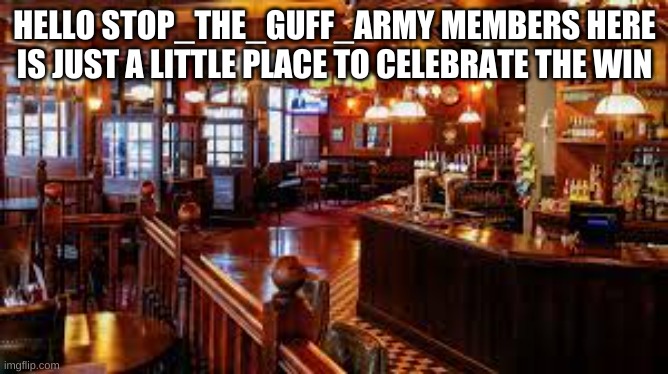 use the comments for discussion | HELLO STOP_THE_GUFF_ARMY MEMBERS HERE IS JUST A LITTLE PLACE TO CELEBRATE THE WIN | made w/ Imgflip meme maker