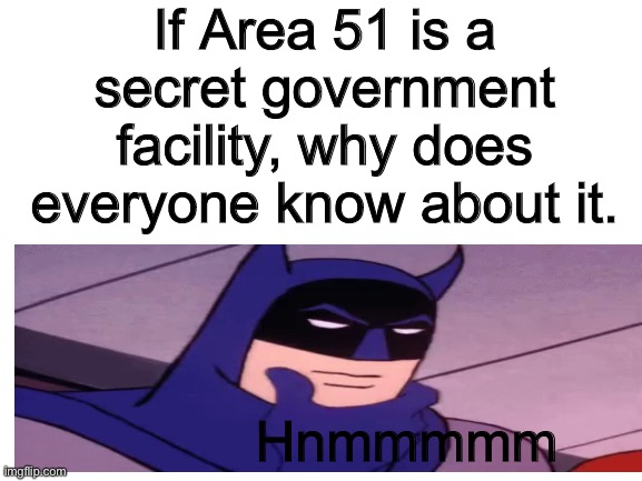 Why is a red dot on my forehead | If Area 51 is a secret government facility, why does everyone know about it. Hnmmmmm | image tagged in area 51,secret | made w/ Imgflip meme maker