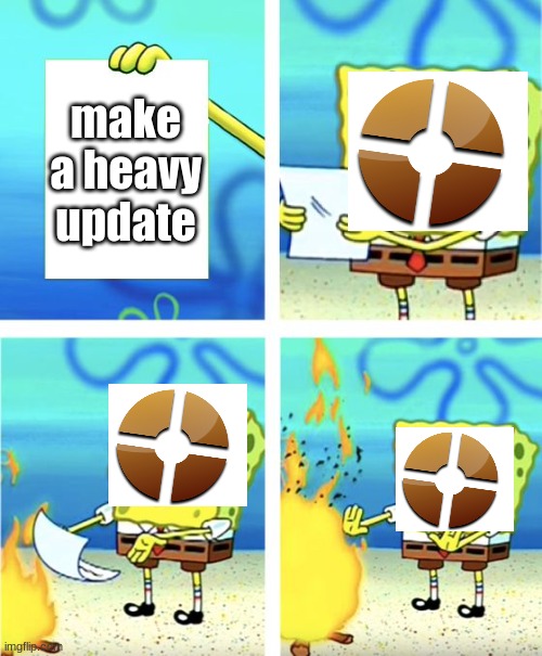 its true tho | make a heavy update | image tagged in spongebob burning paper,tf2 | made w/ Imgflip meme maker