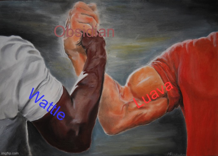 Obsidian | Obsidian; Luava; Wattle | image tagged in memes,epic handshake | made w/ Imgflip meme maker