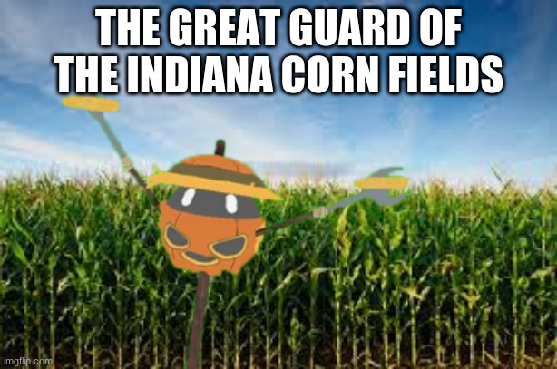 THE GREAT GUARD OF THE INDIANA CORN FIELDS | made w/ Imgflip meme maker