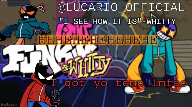 ... | HEHEHEHEHEHEHE; I got yo temp lmfao | made w/ Imgflip meme maker