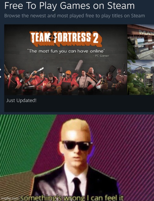 this is legit. go to free games on steam and see for yourself. | image tagged in tf2 steam free,something's wrong i can feel it | made w/ Imgflip meme maker