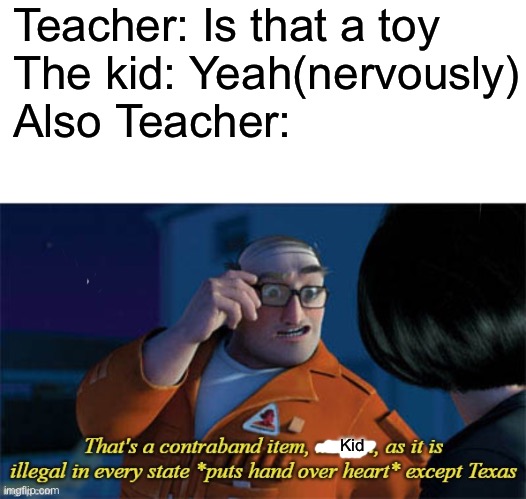 Over the hedge extermintator | Teacher: Is that a toy
The kid: Yeah(nervously)
Also Teacher:; Kid | image tagged in over the hedge extermintator | made w/ Imgflip meme maker