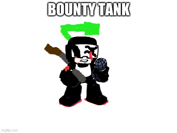 he's abounty hunter, one of 10 tankmen left | BOUNTY TANK | image tagged in blank white template | made w/ Imgflip meme maker