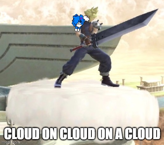 CLOUD ON CLOUD ON A CLOUD | made w/ Imgflip meme maker