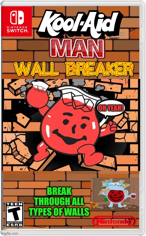 A GAME OF TOTAL DESTRUCTION | OH YEAH! BREAK THROUGH ALL TYPES OF WALLS | image tagged in kool aid,kool aid man,nintendo switch,kool-aid,nintendo,fake switch games | made w/ Imgflip meme maker