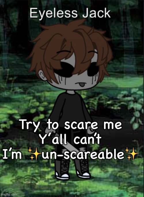 EJ Blep | Try to scare me
Y’all can’t
I’m ✨un-scareable✨ | image tagged in ej blep | made w/ Imgflip meme maker