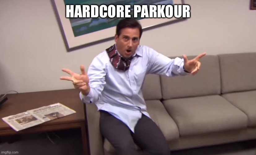 The office parkour | HARDCORE PARKOUR | image tagged in the office parkour | made w/ Imgflip meme maker