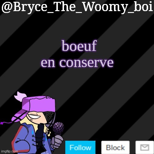 Bryce_The_Woomy_boi darkmode | boeuf en conserve | image tagged in bryce_the_woomy_boi darkmode | made w/ Imgflip meme maker