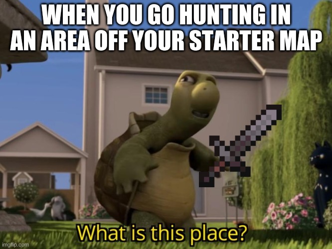 Minecraft be like: | WHEN YOU GO HUNTING IN AN AREA OFF YOUR STARTER MAP | image tagged in funny | made w/ Imgflip meme maker