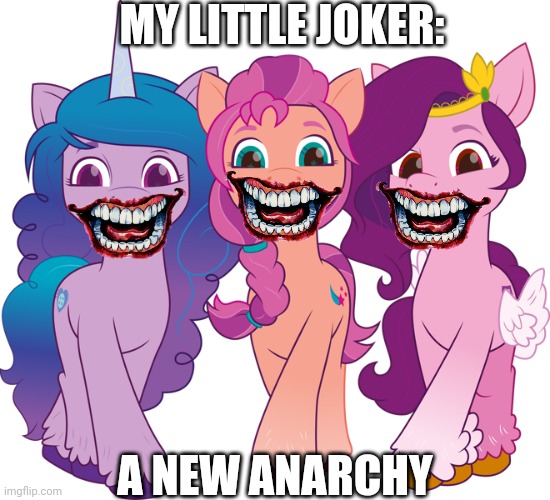 My little joker | MY LITTLE JOKER:; A NEW ANARCHY | image tagged in joker,cursed image,mlp | made w/ Imgflip meme maker