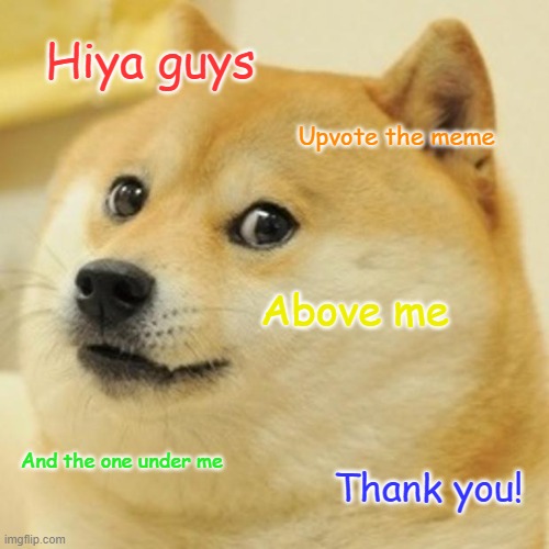 Spread the Love! | Hiya guys; Upvote the meme; Above me; And the one under me; Thank you! | image tagged in memes,doge,upvote above and below | made w/ Imgflip meme maker