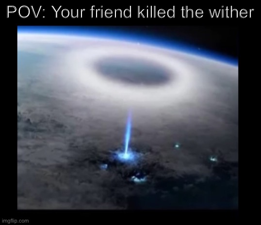POV: Your friend killed the wither | POV: Your friend killed the wither | image tagged in blank white template,minecraft beacon | made w/ Imgflip meme maker