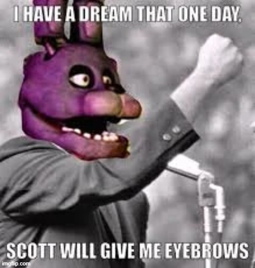 I have the same dream. | image tagged in fnaf | made w/ Imgflip meme maker