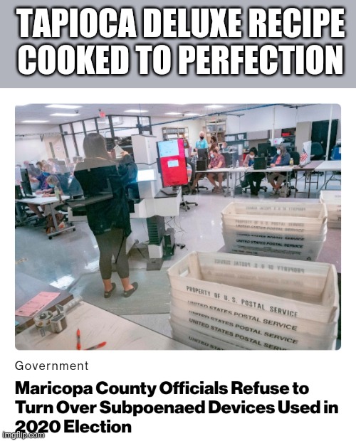 Politics and stuff | TAPIOCA DELUXE RECIPE COOKED TO PERFECTION | image tagged in funny memes | made w/ Imgflip meme maker