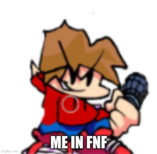 ME IN FNF | made w/ Imgflip meme maker