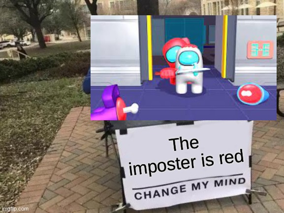 Change My Mind | The imposter is red | image tagged in memes,change my mind | made w/ Imgflip meme maker