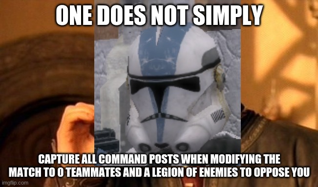 and that's a risk i'm willing to take | ONE DOES NOT SIMPLY; CAPTURE ALL COMMAND POSTS WHEN MODIFYING THE MATCH TO 0 TEAMMATES AND A LEGION OF ENEMIES TO OPPOSE YOU | image tagged in memes,one does not simply,star wars battlefront,star wars prequels,star wars,gaming | made w/ Imgflip meme maker