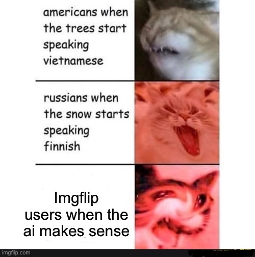 americans when | Imgflip users when the ai makes sense | image tagged in americans when | made w/ Imgflip meme maker
