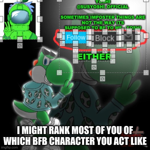 BFB And TPOT | I MIGHT RANK MOST OF YOU OF WHICH BFB CHARACTER YOU ACT LIKE | image tagged in yoshi_official announcement temp v3 | made w/ Imgflip meme maker