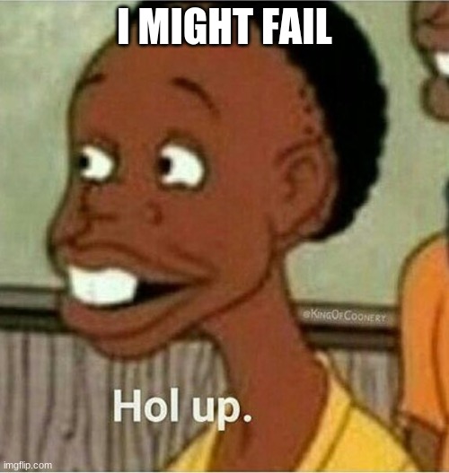 h o w a r e y ' a l l d o i n ' i n s c h o o l | I MIGHT FAIL | made w/ Imgflip meme maker